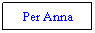 Textruta: Per Anna
